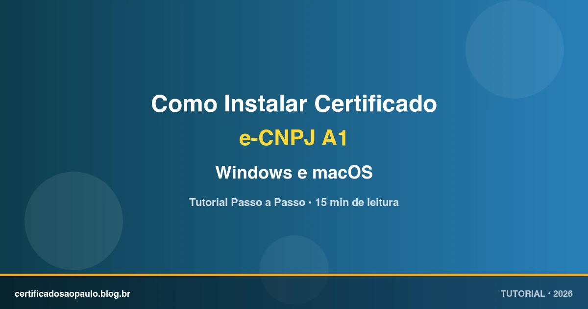 Como Instalar o Certificado e-CNPJ A1 no Windows e macOS
